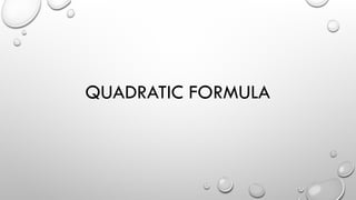 QUADRATIC FORMULA
 