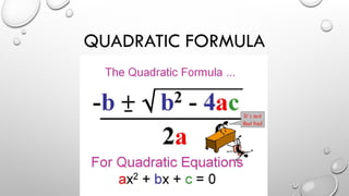 QUADRATIC FORMULA
 