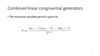 Combined linear congruential generators
• The maximum possible period is given by
16
 