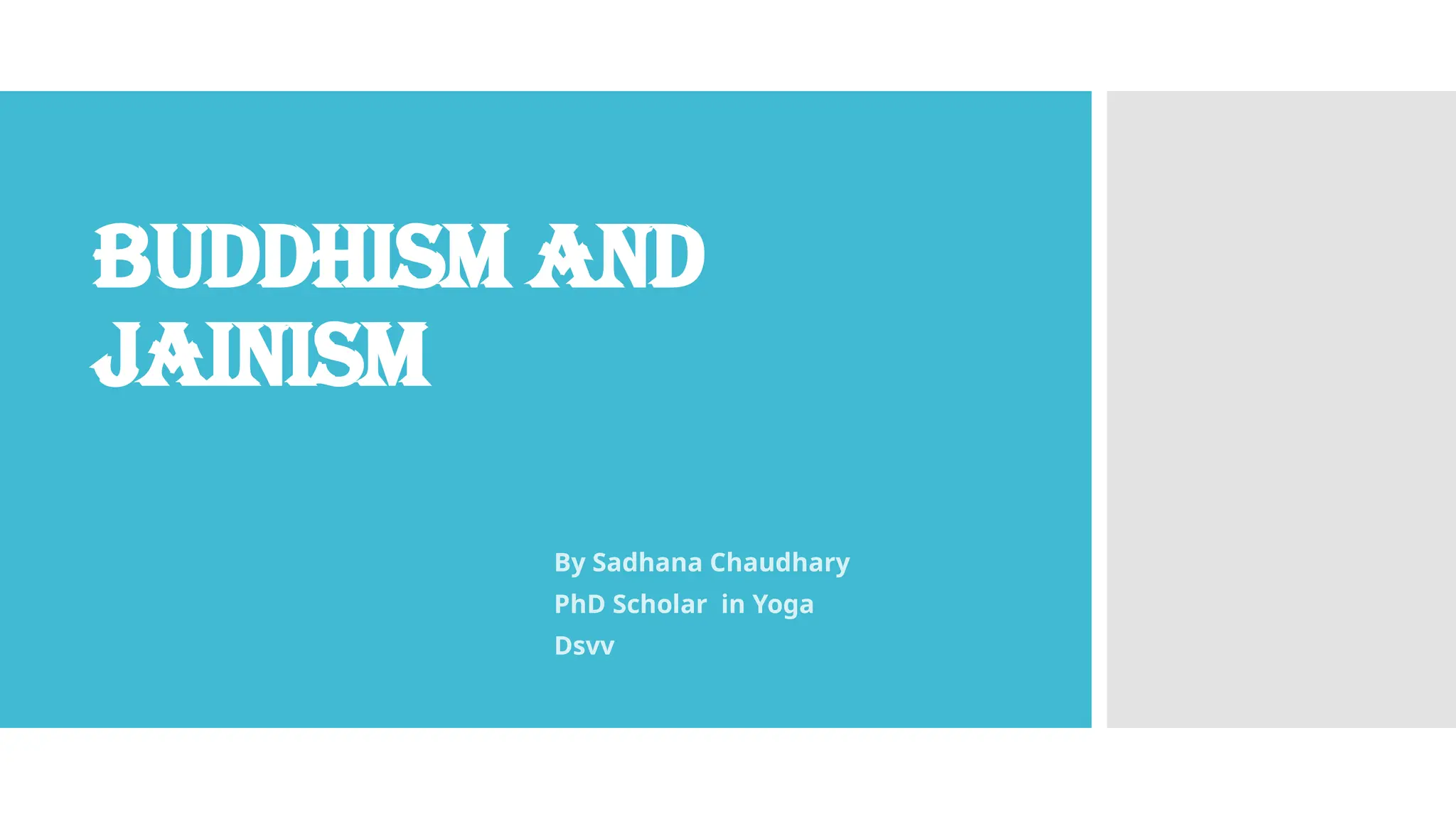 Buddhism and
Jainism
By Sadhana Chaudhary
PhD Scholar in Yoga
Dsvv
 