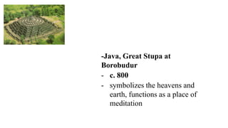 -Java, Great Stupa at
Borobudur
- c. 800
- symbolizes the heavens and
earth, functions as a place of
meditation
 