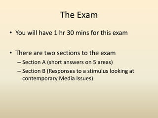 The Exam<br />You will have 1 hr 30 mins for this exam<br />There are two sections to the exam<br />Section A (short answe...