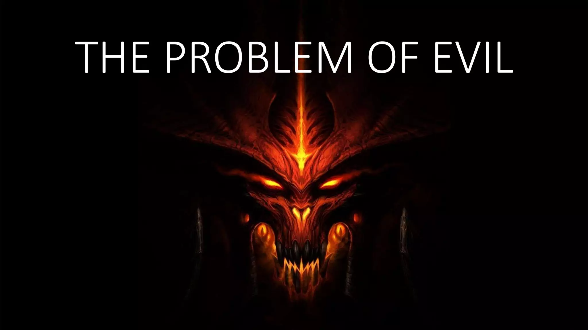 THE PROBLEM OF EVIL
 