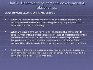 Unit 3. Understanding personal development &
                    relationships.
EMOTIONAL DEVELOPMENT IN ADULTHOOD

    W...