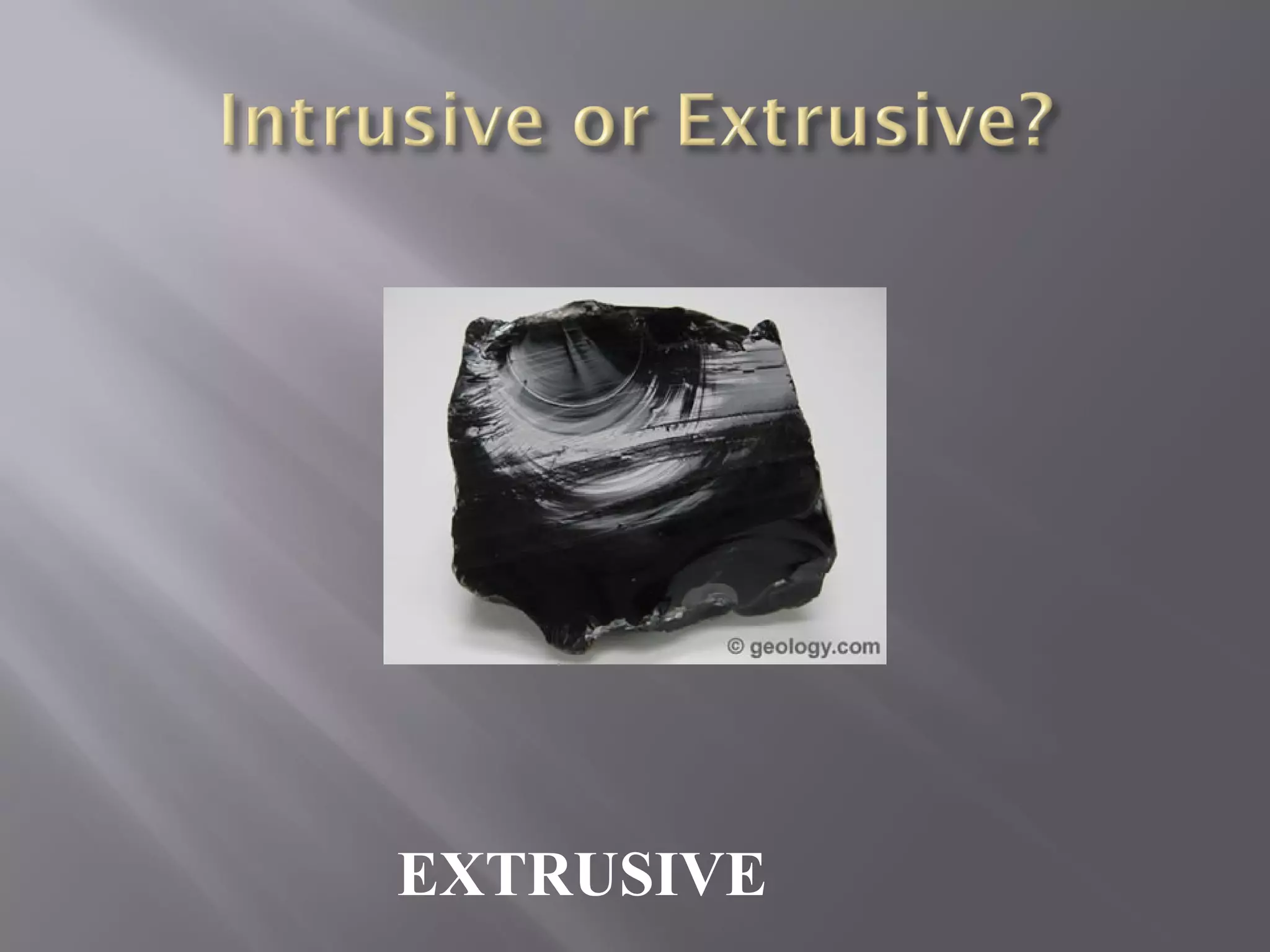 EXTRUSIVE 
 