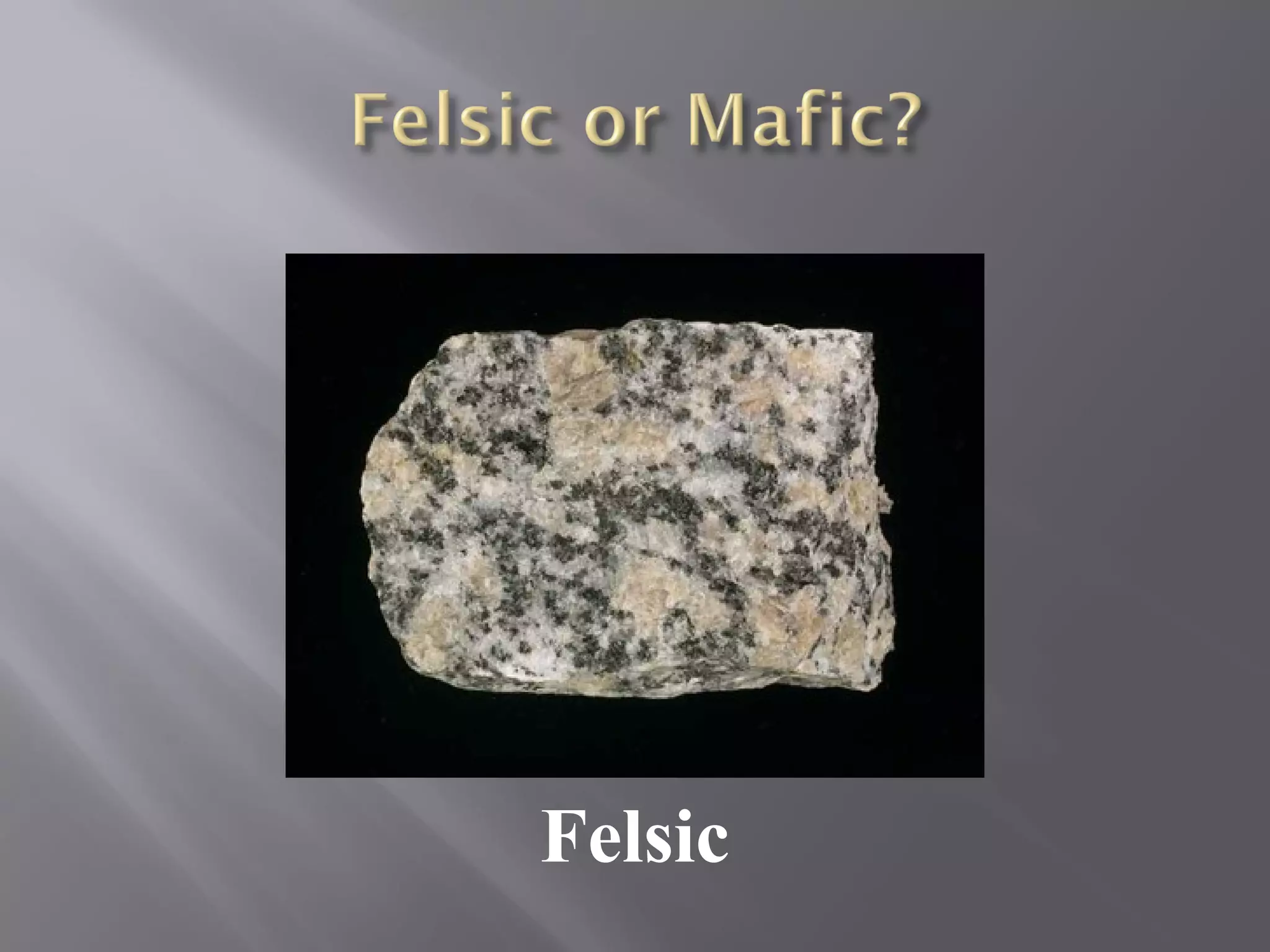 Felsic 
 