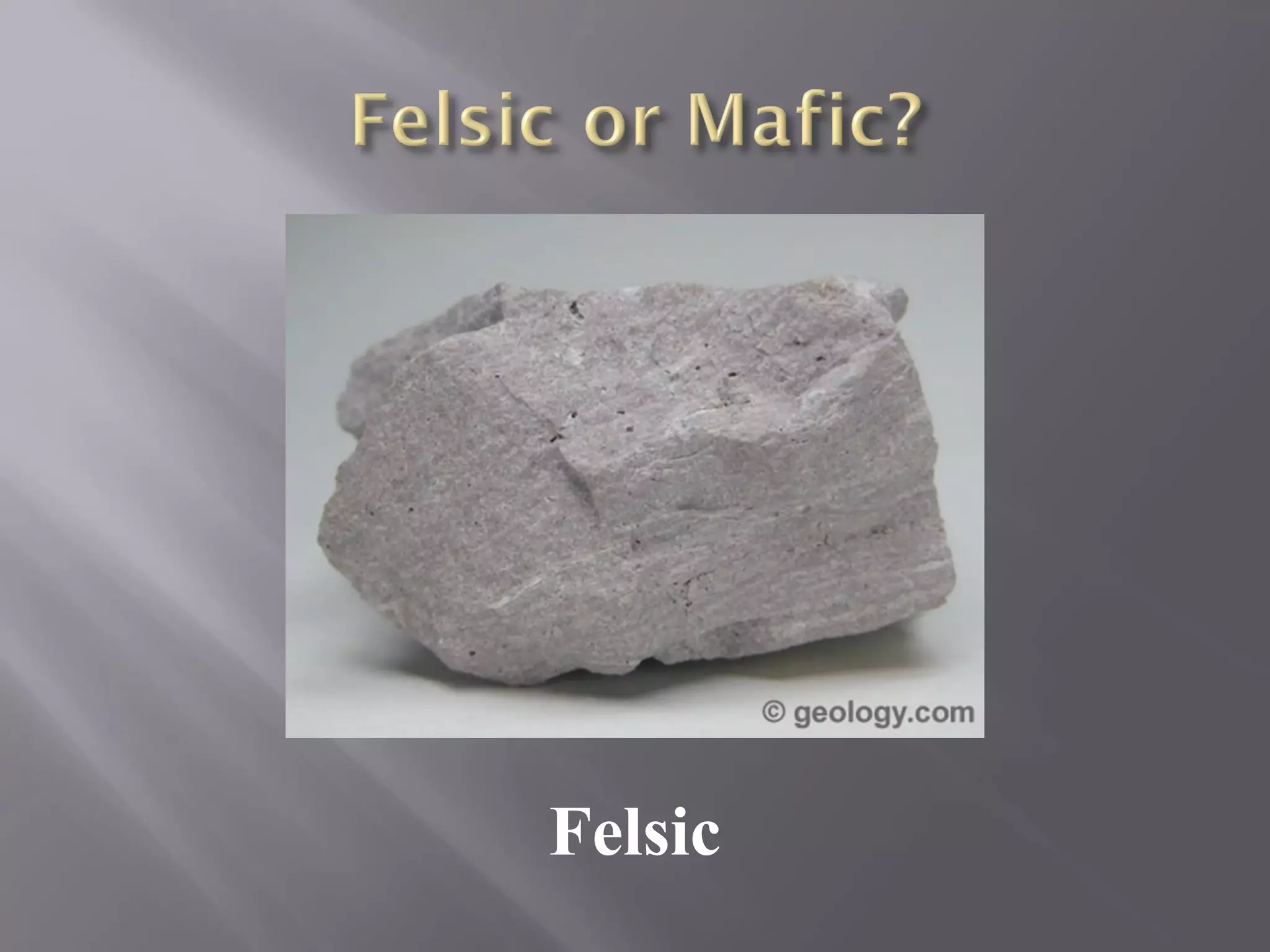 Felsic 
 