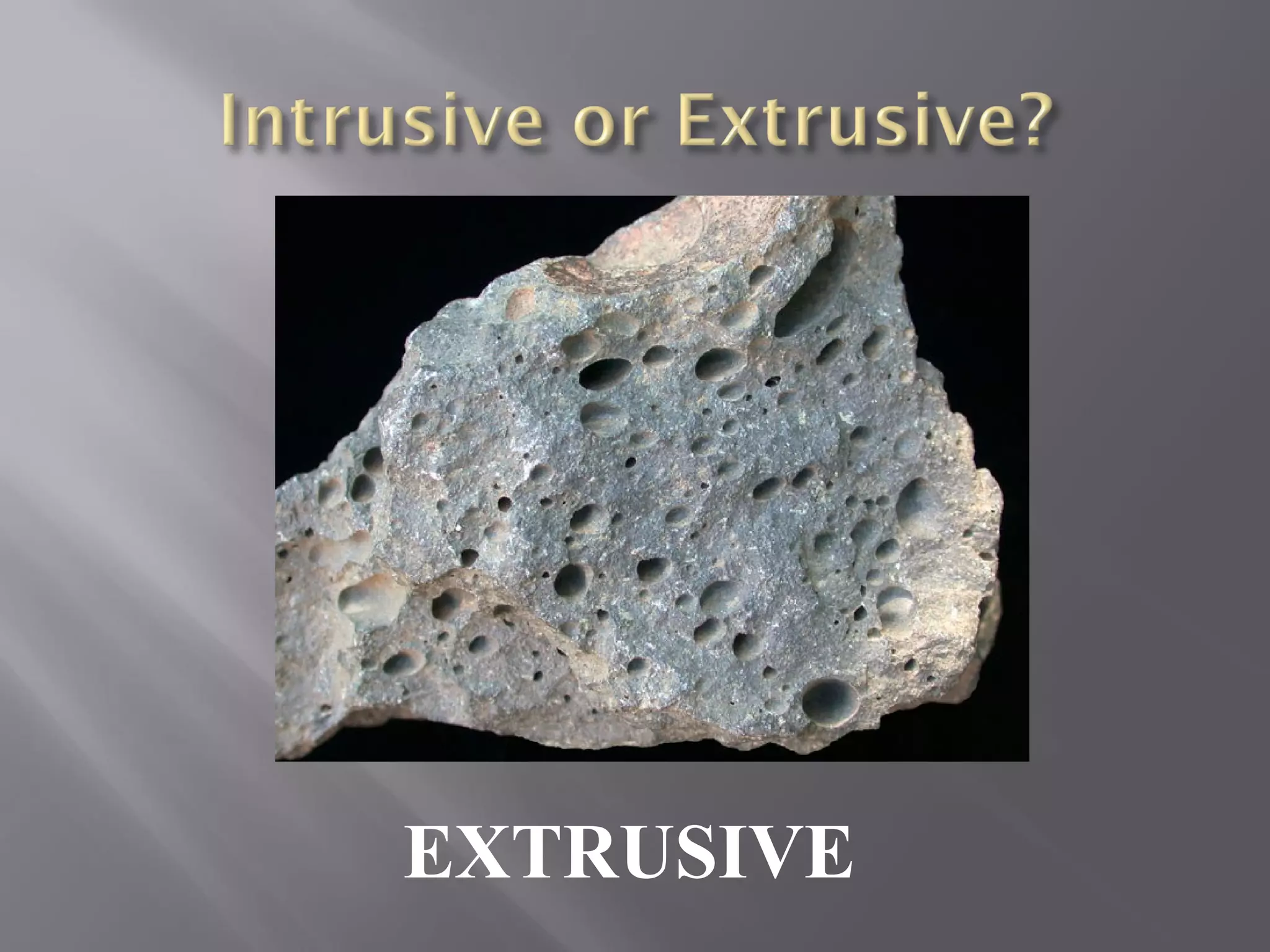 EXTRUSIVE 
 