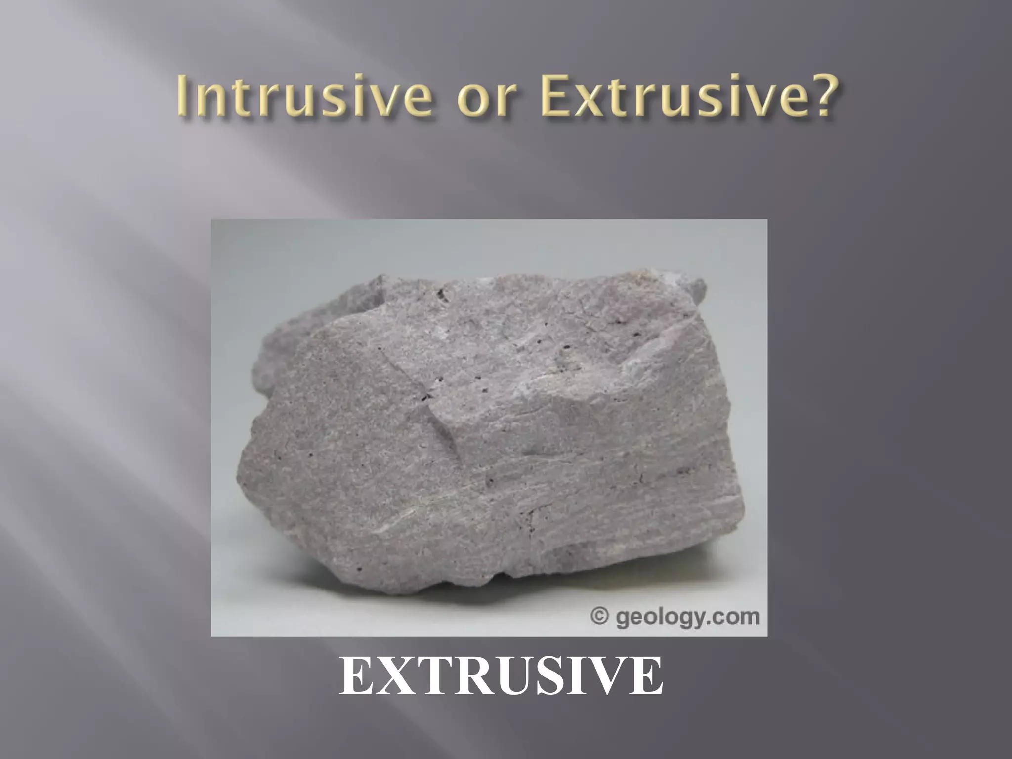 EXTRUSIVE 
 