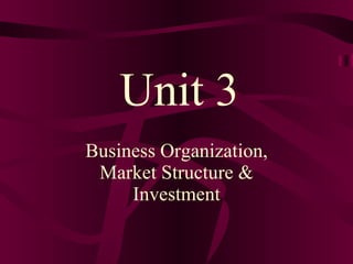 Business Organization, Market Structure & Investment Unit 3 
