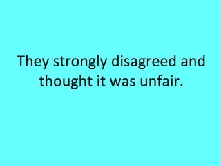 They strongly disagreed and
   thought it was unfair.
 