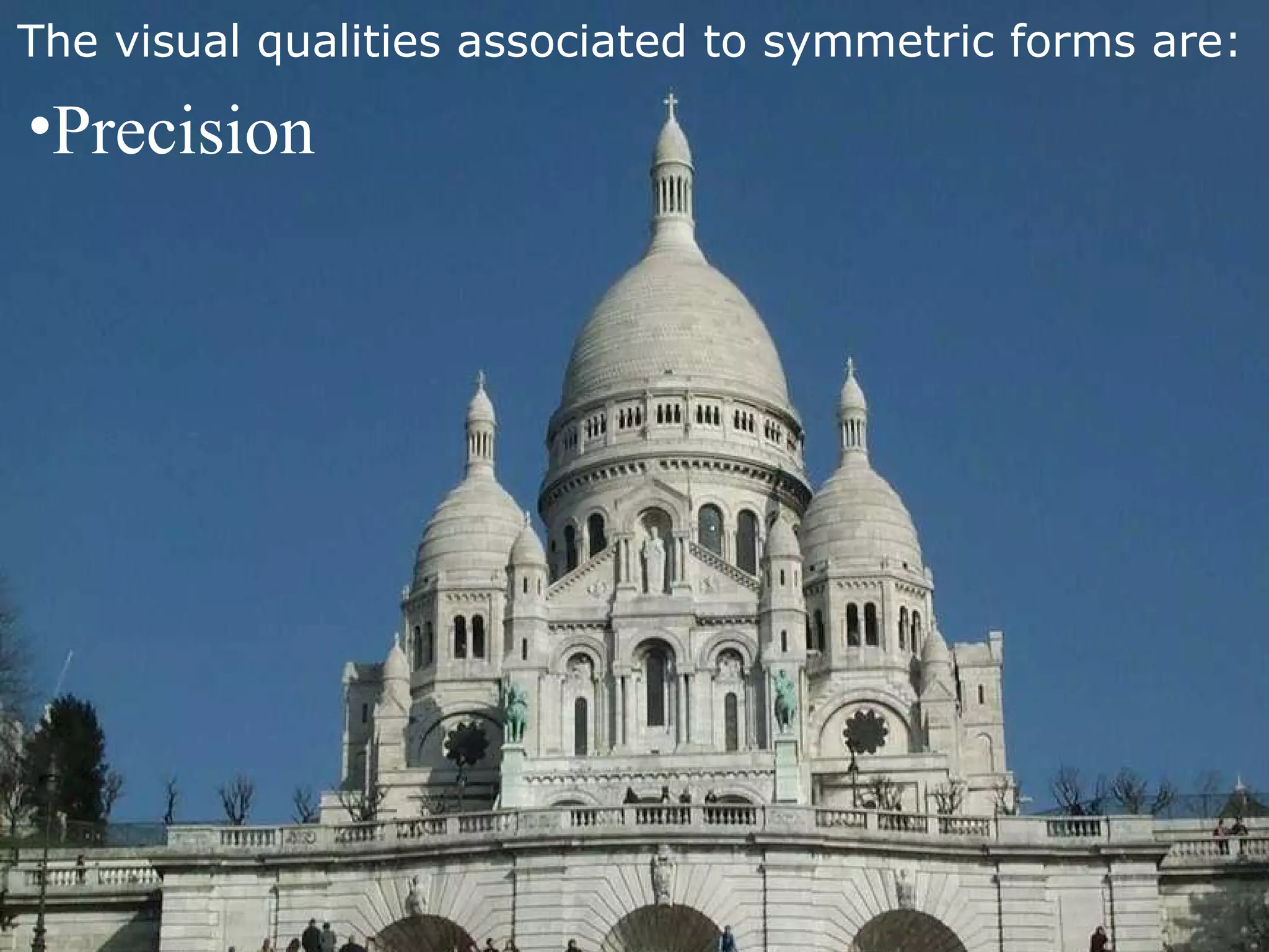 The visual qualities associated to symmetric forms are:   Precision 