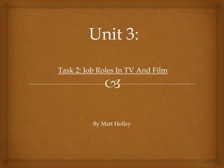 Task 2: Job Roles In TV And Film

By Matt Holley

 