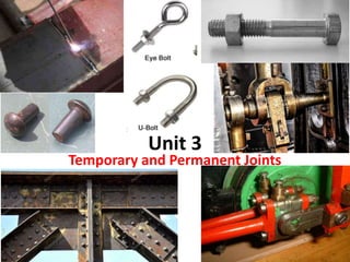 Unit 3
Temporary and Permanent Joints
 