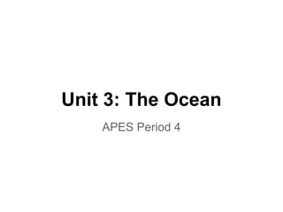 Unit 3: The Ocean
APES Period 4

 