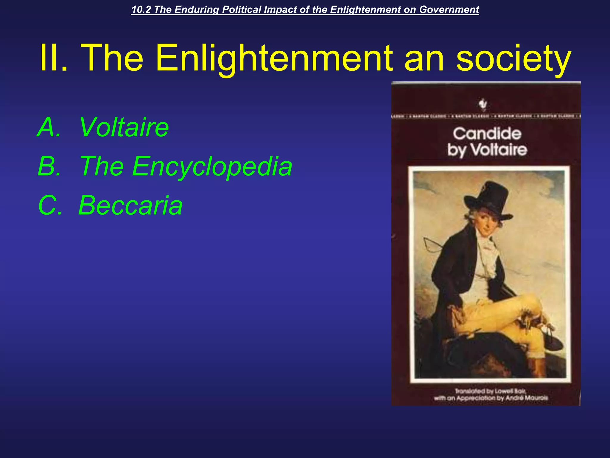 10.2 The Enduring Political Impact of the Enlightenment on GovernmentII. The Enlightenment an societyVoltaire The EncyclopediaBeccaria 