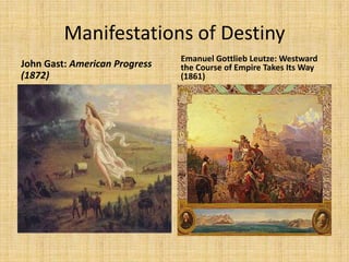 Manifestations of Destiny
                               Emanuel Gottlieb Leutze: Westward
John Gast: American Progress   the Course of Empire Takes Its Way
(1872)                         (1861)
 