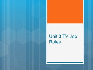 Unit 3 TV Job
Roles
 