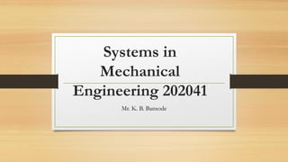 Systems in
Mechanical
Engineering 202041
Mr. K. B. Bansode
 