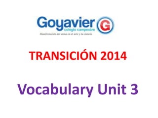 TRANSICIÓN 2014
Vocabulary Unit 3
 