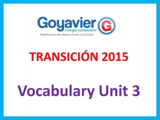 TRANSICIÓN 2015
Vocabulary Unit 3
 
