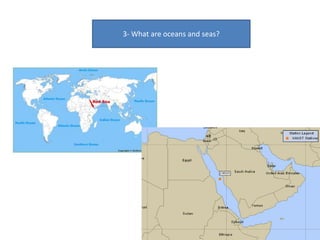 3- What are oceans and seas?
 