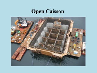 Open Caisson
 