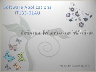 Software ApplicationsIT133-01AU Trisha Marlene White  Wednesday August 12, 2009 