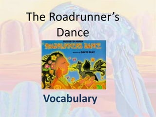 The Roadrunner’s Dance Vocabulary 