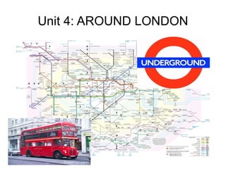 Unit 4: AROUND LONDON 