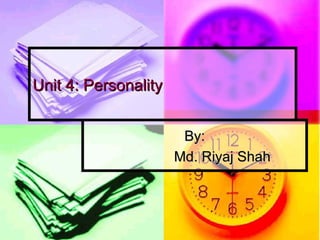 Unit 4: Personality By: Md. Riyaj Shah 