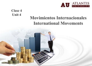 Movimientos Internacionales International Movements Clase 4 Unit 4 