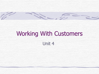 Working With Customers Unit 4 