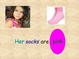 Her socks are pink 