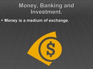 Money, Banking and Investment. ,[object Object]