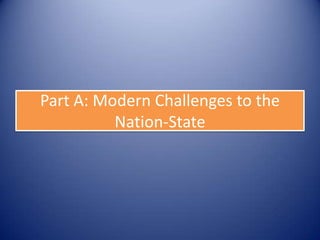 Part A: Modern Challenges to the
          Nation-State
 