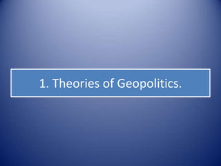 1. Theories of Geopolitics.
 