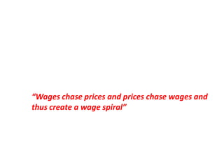 “Wages chase prices and prices chase wages and
thus create a wage spiral”
 