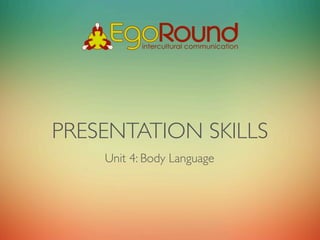 PRESENTATION SKILLS
    Unit 4: Body Language
 