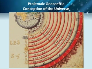 Ptolemaic Geocentric
Conception of the Universe
 