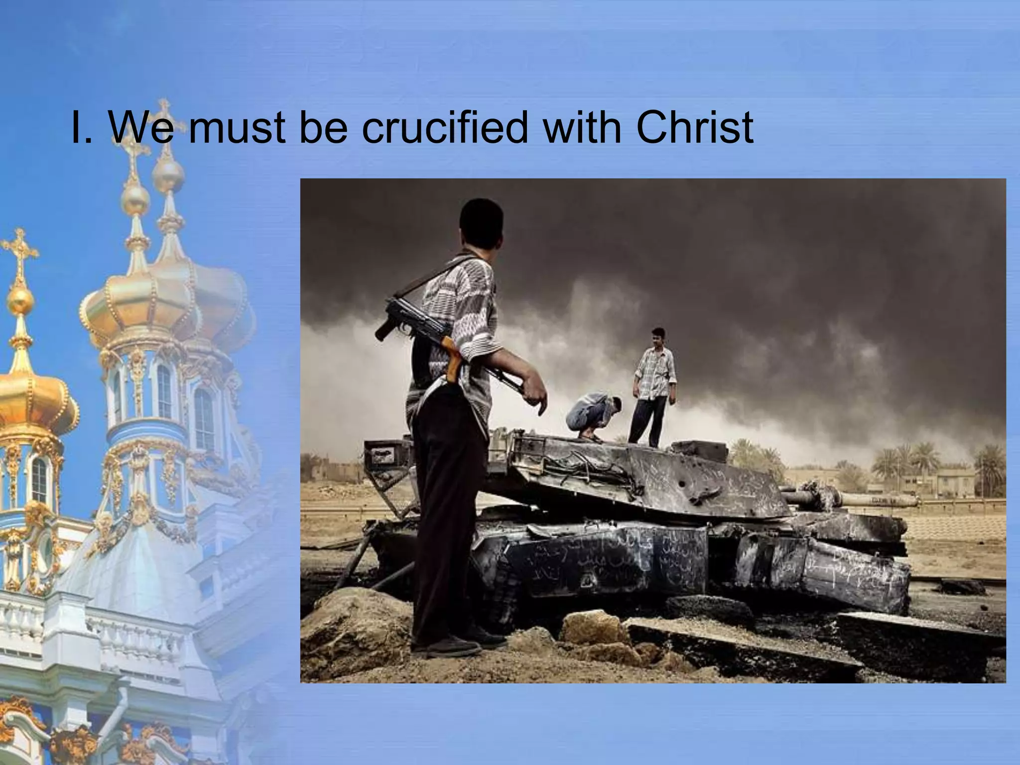 I. We must be crucified with Christ
 