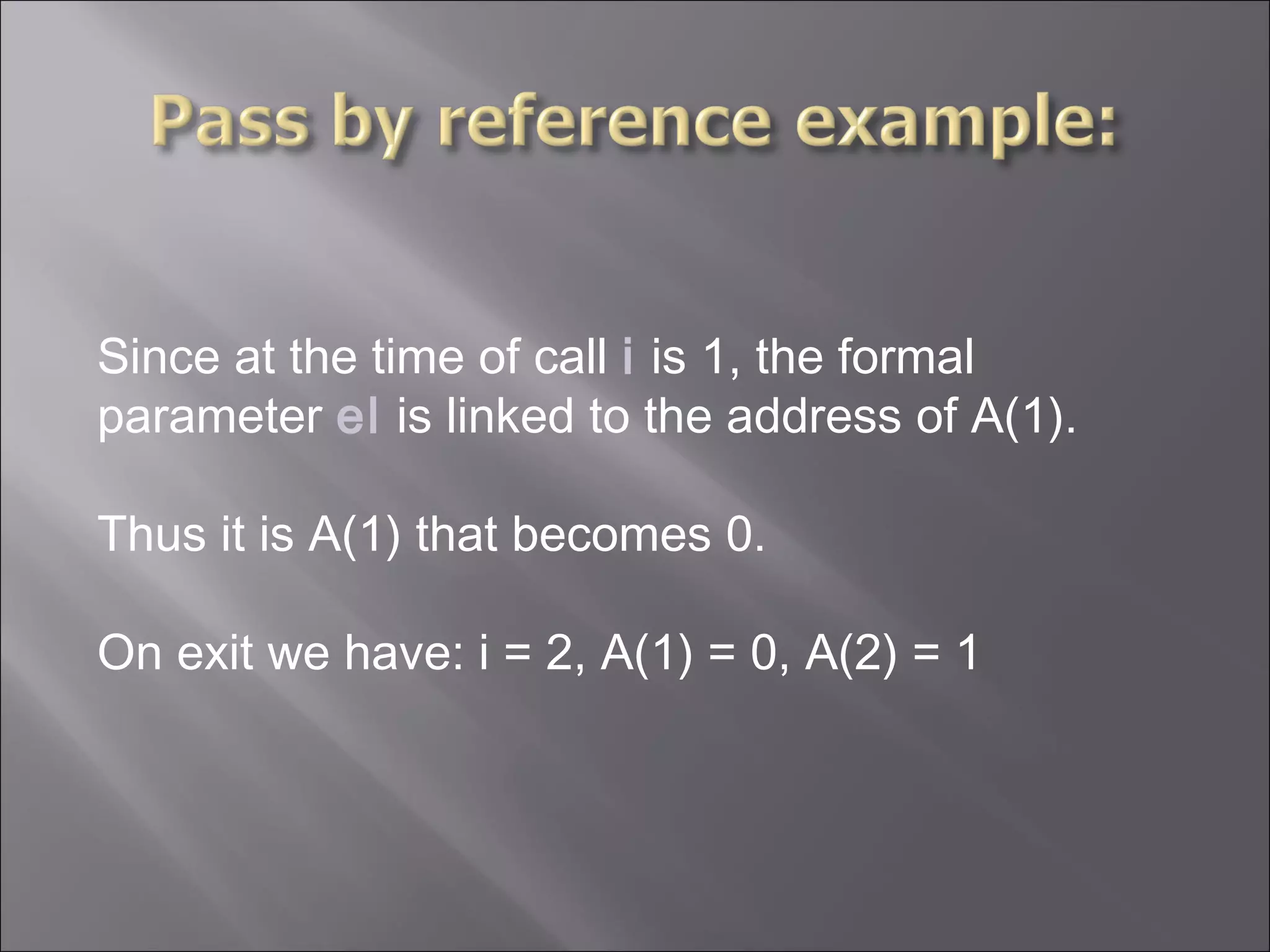 Since at the time of call i is 1, the formal
parameter el is linked to the address of A(1).

Thus it is A(1) that becomes 0.

On exit we have: i = 2, A(1) = 0, A(2) = 1
 