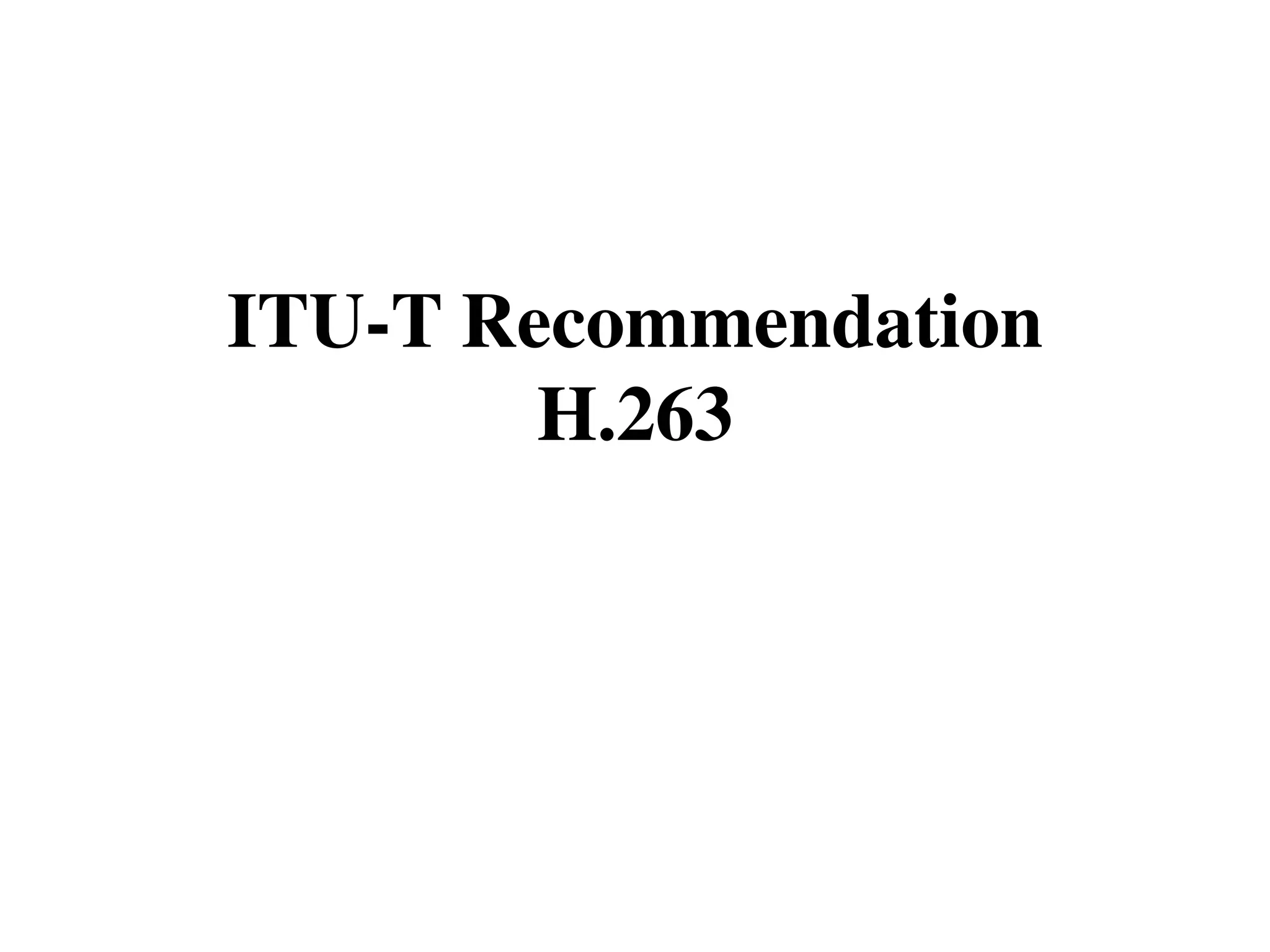 ITU-T Recommendation
H.263

 