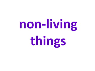 non-living
things