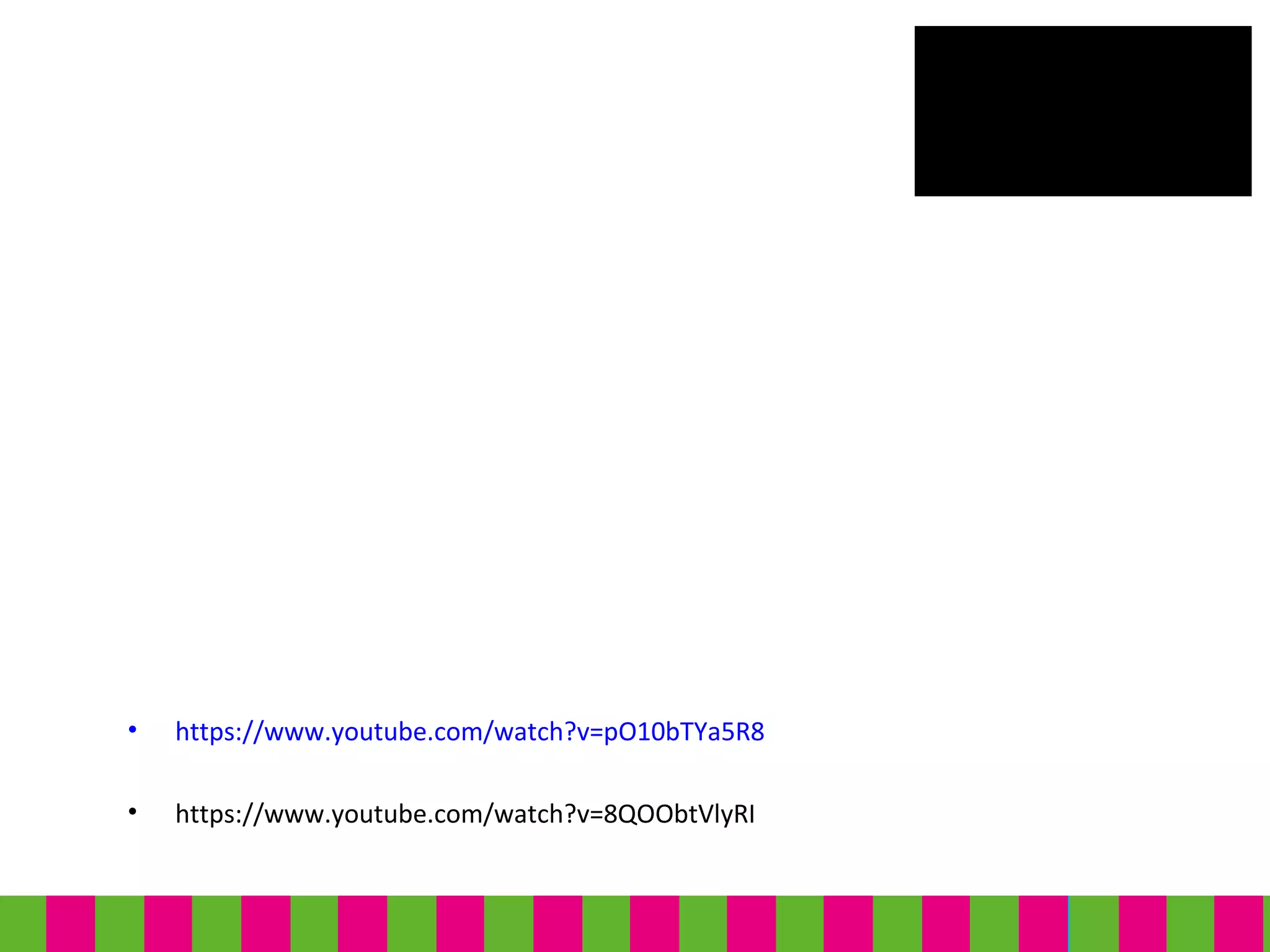 • https://www.youtube.com/watch?v=pO10bTYa5R8
• https://www.youtube.com/watch?v=8QOObtVlyRI
 