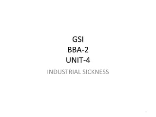 GSI
BBA-2
UNIT-4
INDUSTRIAL SICKNESS
1
 