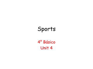 Sports
4° Básico
Unit 4
 