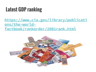 Latest GDP ranking
https://www.cia.gov/library/publicati
ons/the-world-
factbook/rankorder/2001rank.html
 