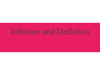 Inflation and Deflation
 