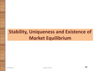 Stability, Uniqueness and Existence of
Market Equilibrium
1017/04/2016 Prabha Panth
 